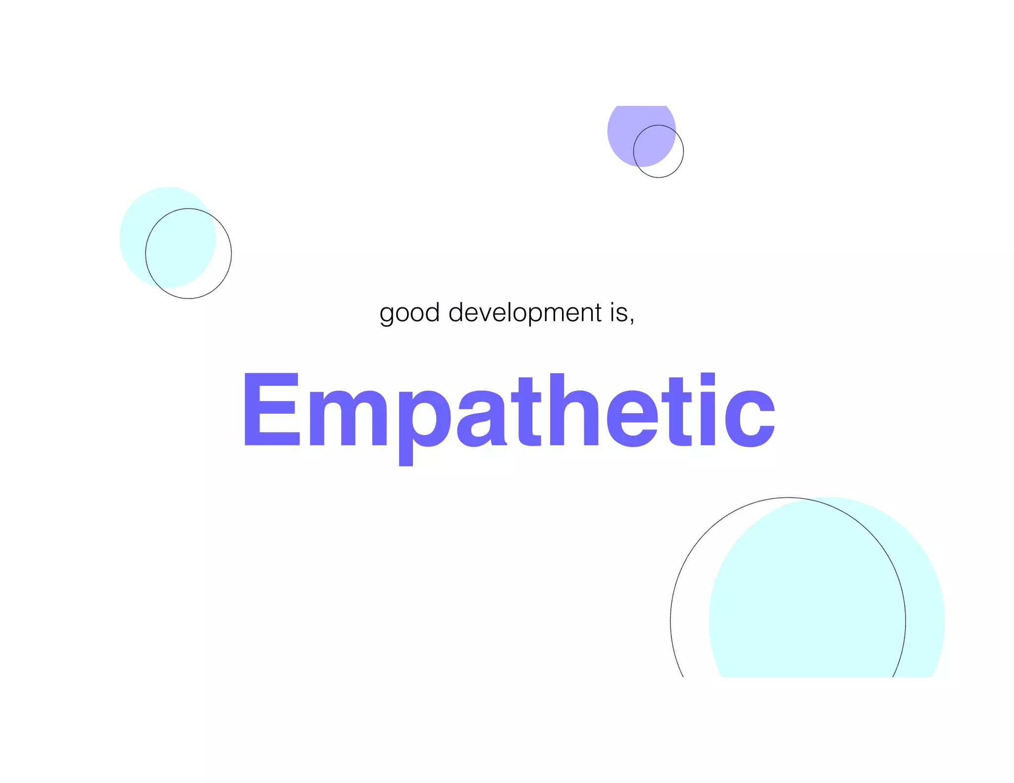Empathetic
good development is,
 