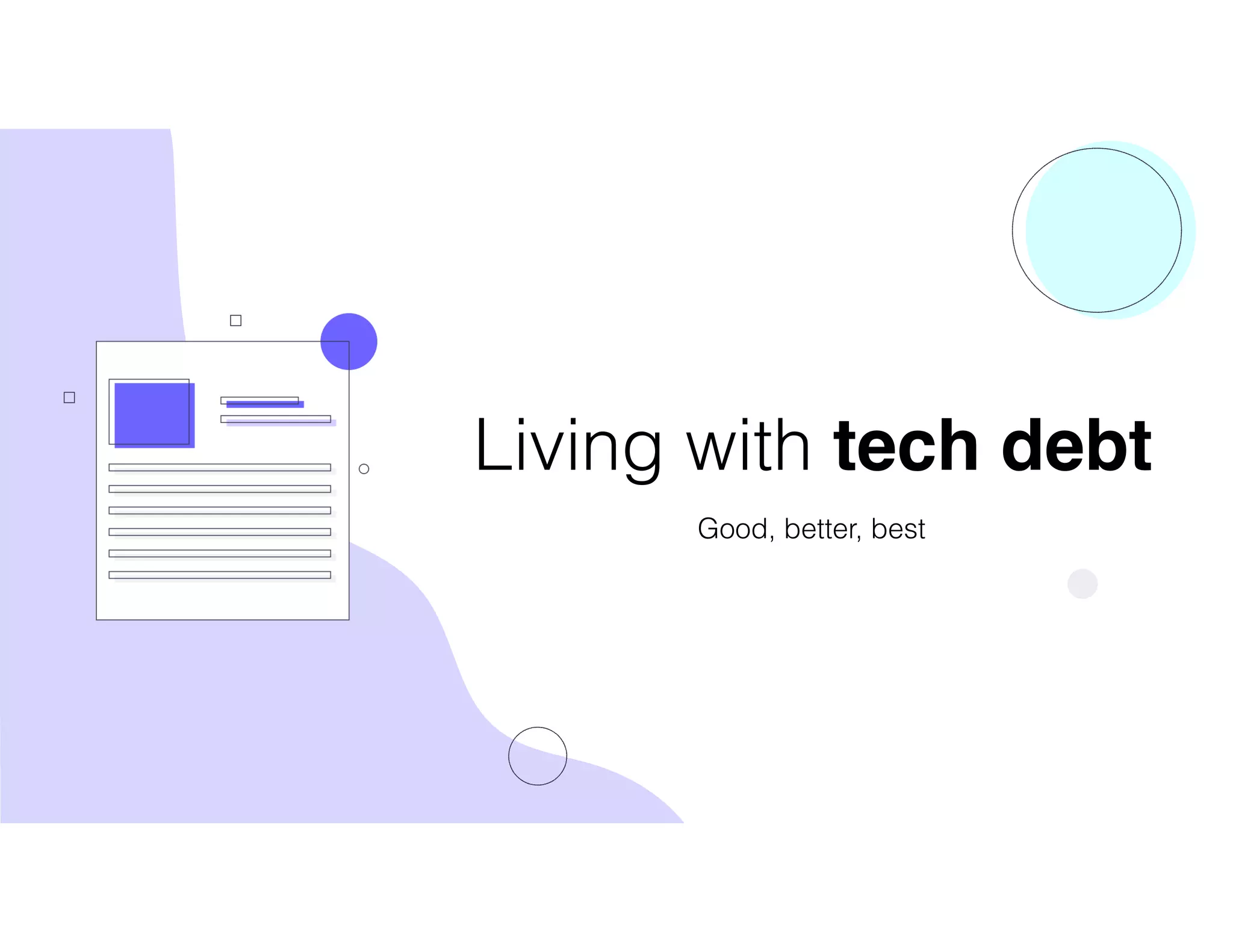 Living with tech debt
Good, better, best
 