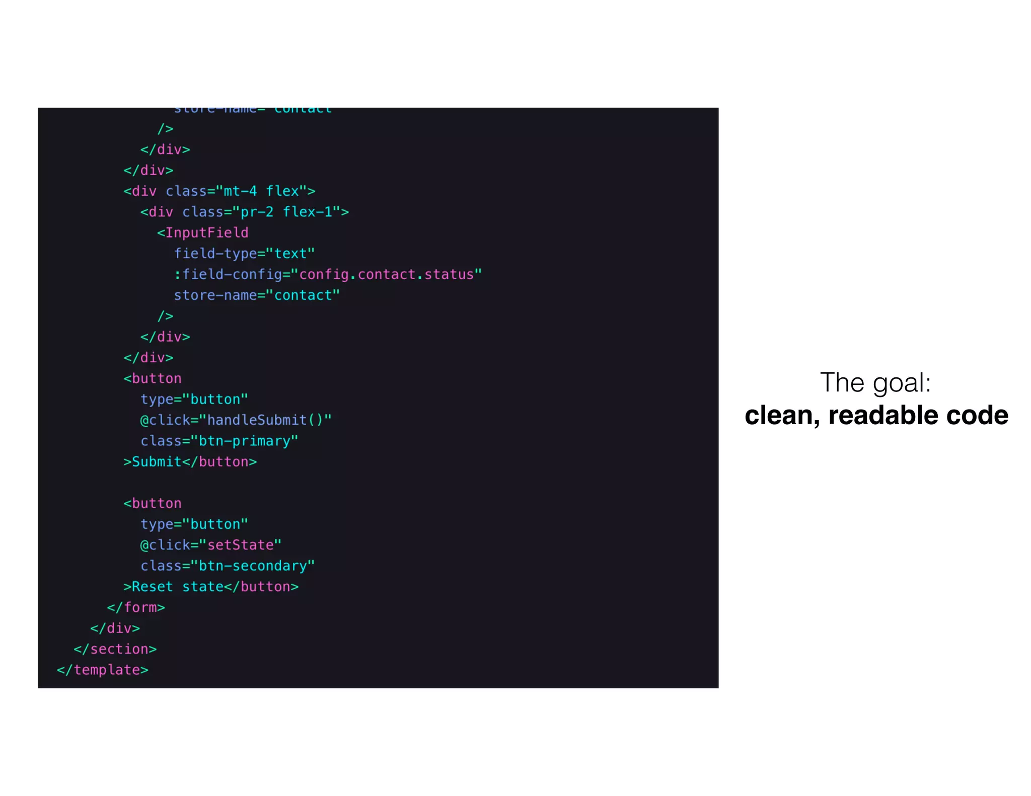 The goal:
clean, readable code
 