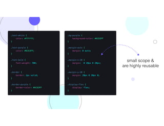 Tip #1
small scope &
are highly reusable
 