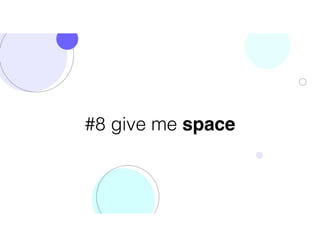 #8 give me space
 