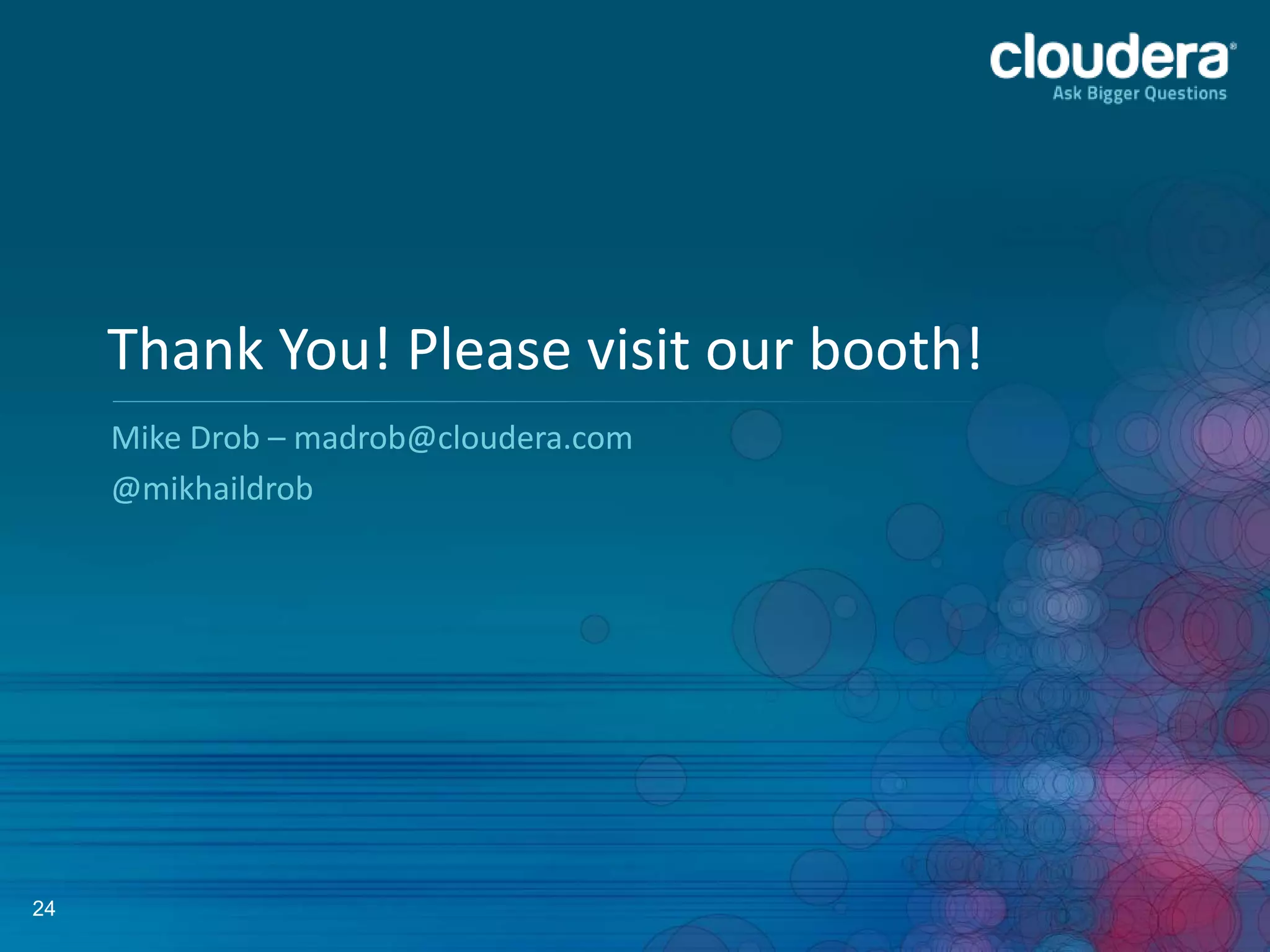 24
Thank You! Please visit our booth!
Mike Drob – madrob@cloudera.com
@mikhaildrob
 