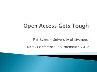 Phil Sykes – University of Liverpool

UKSG Conference, Bournemouth 2012
 