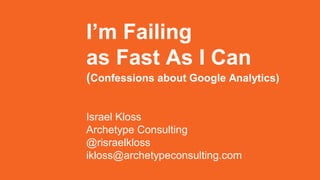I’m Failing
as Fast As I Can
Israel Kloss
Archetype
@risraelkloss
 