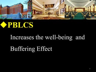 Increases the well-being and
Buffering Effect
?PBLCS
4
 