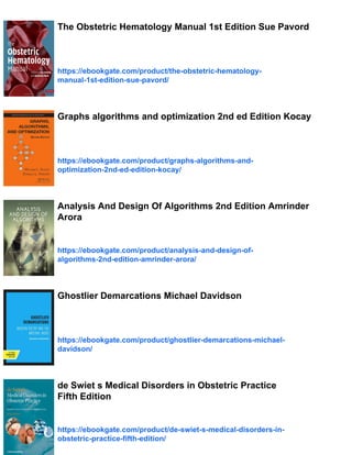 The Obstetric Hematology Manual 1st Edition Sue Pavord
https://ebookgate.com/product/the-obstetric-hematology-
manual-1st-edition-sue-pavord/
Graphs algorithms and optimization 2nd ed Edition Kocay
https://ebookgate.com/product/graphs-algorithms-and-
optimization-2nd-ed-edition-kocay/
Analysis And Design Of Algorithms 2nd Edition Amrinder
Arora
https://ebookgate.com/product/analysis-and-design-of-
algorithms-2nd-edition-amrinder-arora/
Ghostlier Demarcations Michael Davidson
https://ebookgate.com/product/ghostlier-demarcations-michael-
davidson/
de Swiet s Medical Disorders in Obstetric Practice
Fifth Edition
https://ebookgate.com/product/de-swiet-s-medical-disorders-in-
obstetric-practice-fifth-edition/
 