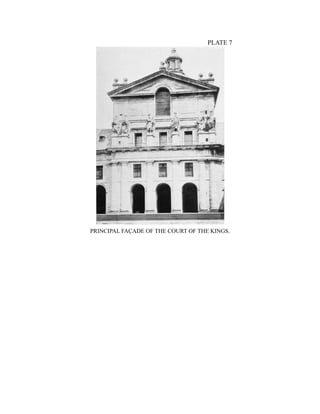 PLATE 7
PRINCIPAL FAÇADE OF THE COURT OF THE KINGS.
 