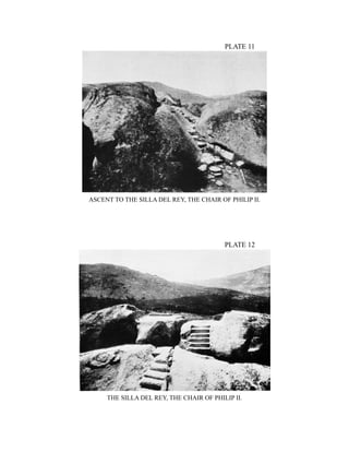 PLATE 11
ASCENT TO THE SILLA DEL REY, THE CHAIR OF PHILIP II.
PLATE 12
THE SILLA DEL REY, THE CHAIR OF PHILIP II.
 