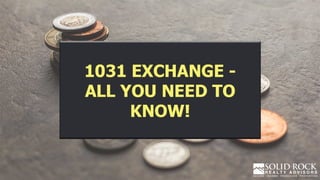 1031 Exchange - All You
Need To Know!
 