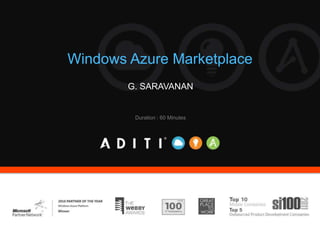 Windows Azure Marketplace
G. SARAVANAN
Duration : 60 Minutes
 