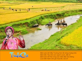 Đất nước tôi! Dẫy Trường Sơn ẩn bóng hoàng hôn  Đất miền Tây chờ sức người vươn, đất ơi!  Đất nước tôi! Núi rừng cao miền Bắc lửa thiêng  Lúa miền Nam chờ gió mùa lên, lúa ơi!  