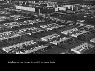 Lucio Costa and Oscar Niemeyer, low- and high-rise housing, Brasilia.
 