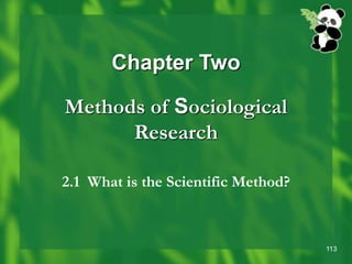113
Chapter Two
Methods of Sociological
Research
2.1 What is the Scientific Method?
 
