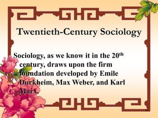 64
Twentieth-Century Sociology
Sociology, as we know it in the 20th
century, draws upon the firm
foundation developed by Emile
Durkheim, Max Weber, and Karl
Marx.
 
