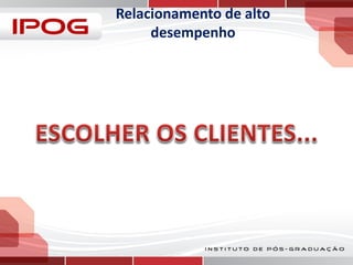 Relacionamento de alto
desempenho

 