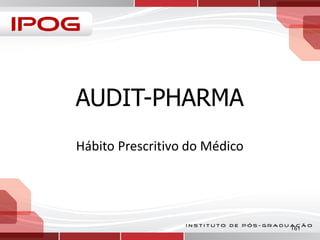 AUDIT-PHARMA
Hábito Prescritivo do Médico

161

 