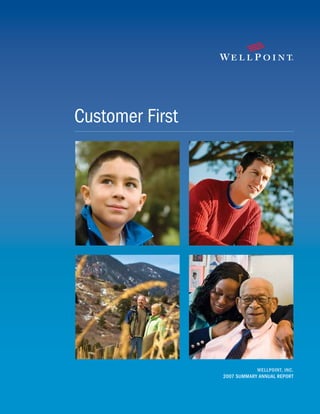 Customer First




                             WELLPOINT, INC.
                 2007 SUMMARY ANNUAL REPORT
 
