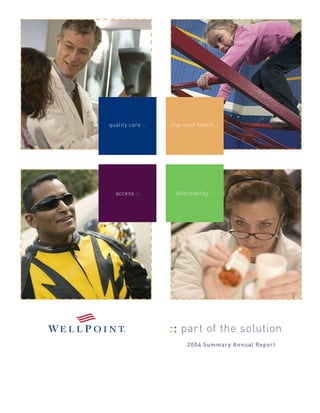 quality care ::   improved health ::




   access ::
  access ::         affordability ::




                      part of the solution
                        2004 Summar y Annual Repor t
 