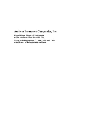 Anthem Insurance Companies, Inc.
Consolidated Financial Statements
as filed with Form S-1 on August 16, 2001

Years ended December 31, 2000, 1999 and 1998
with Report of Independent Auditors
 
