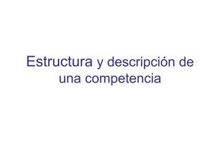 Estructura y descripción de
una competencia
 