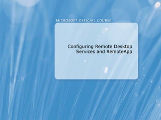 Configuring Remote Desktop
   Services and RemoteApp
 