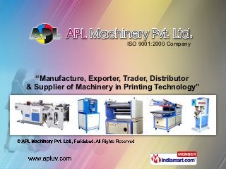 ISO 9001:2000 Company




  “Manufacture, Exporter, Trader, Distributor
& Supplier of Machinery in Printing Technology”
 