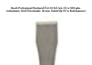 Bosch Professional FlachmeiÃŸel (10 StÃ¼ck, fÃ¼r SDS-plus
Aufnahmen, MeiÃŸelschneide: 20 mm, ZubehÃ¶r fÃ¼r Bohrhammer)
 