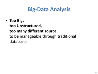 Big-Data Analysis
• Too Big,
too Unstructured,
too many different source
to be manageable through traditional
databases
19
 
