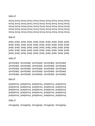 Lição 13
trewq trewq trewq trewq trewq trewq trewq trewq trewq trewq
trewq trewq trewq trewq trewq trewq trewq trewq trewq trewq
trewq trewq trewq trewq trewq trewq trewq trewq trewq trewq
trewq trewq trewq trewq trewq trewq trewq trewq trewq trewq
trewq trewq trewq trewq trewq trewq trewq trewq trewq trewq
lição 14
poiuy poiuy poiuy poiuy poiuy poiuy poiuy poiuy poiuy poiuy
poiuy poiuy poiuy poiuy poiuy poiuy poiuy poiuy poiuy poiuy
poiuy poiuy poiuy poiuy poiuy poiuy poiuy poiuy poiuy poiuy
poiuy poiuy poiuy poiuy poiuy poiuy poiuy poiuy poiuy poiuy
poiuy poiuy poiuy poiuy poiuy poiuy poiuy poiuy poiuy poiuy
Lição 15
qwertyuiop qwertyuiop qwertyuiop qwertyuiop qwertyuiop
qwertyuiop qwertyuiop qwertyuiop qwertyuiop qwertyuiop
qwertyuiop qwertyuiop qwertyuiop qwertyuiop qwertyuiop
qwertyuiop qwertyuiop qwertyuiop qwertyuiop qwertyuiop
qwertyuiop qwertyuiop qwertyuiop qwertyuiop qwertyuiop
lição 16
poiuytrewq poiuytrewq poiuytrewq poiuytrewq poiuytrewq
poiuytrewq poiuytrewq poiuytrewq poiuytrewq poiuytrewq
poiuytrewq poiuytrewq poiuytrewq poiuytrewq poiuytrewq
poiuytrewq poiuytrewq poiuytrewq poiuytrewq poiuytrewq
poiuytrewq poiuytrewq poiuytrewq poiuytrewq poiuytrewq
Lição 17
trewqpoiuy trewqpoiuy trewqpoiuy trewqpoiuy trewqpoiuy
 