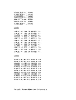 Autoria: Bruno Henrique Massarotto
8642 97531 8642 97531
8642 97531 8642 97531
8642 97531 8642 97531
8642 97531 8642 97531
8642 97531 8642 97531
8642 97531 8642 97531
Fase 16
159 357 951 753 159 357 951 753
159 357 951 753 159 357 951 753
159 357 951 753 159 357 951 753
159 357 951 753 159 357 951 753
159 357 951 753 159 357 951 753
159 357 951 753 159 357 951 753
159 357 951 753 159 357 951 753
159 357 951 753 159 357 951 753
159 357 951 753 159 357 951 753
159 357 951 753 159 357 951 753
Fase 17
028 820 028 820 028 820 028 820
028 820 028 820 028 820 028 820
028 820 028 820 028 820 028 820
028 820 028 820 028 820 028 820
028 820 028 820 028 820 028 820
028 820 028 820 028 820 028 820
028 820 028 820 028 820 028 820
028 820 028 820 028 820 028 820
028 820 028 820 028 820 028 820
028 820 028 820 028 820 028 820
 