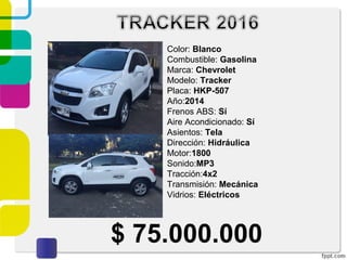 $ 75.000.000
Color: Blanco
Combustible: Gasolina
Marca: Chevrolet
Modelo: Tracker
Placa: HKP-507
Año:2014
Frenos ABS: Sí
Aire Acondicionado: Sí
Asientos: Tela
Dirección: Hidráulica
Motor:1800
Sonido:MP3
Tracción:4x2
Transmisión: Mecánica
Vidrios: Eléctricos
 