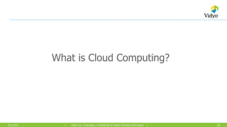 15| Vidyo Inc. Proprietary, Confidential & Patent Pending Information |9/1/2015
What is Cloud Computing?
 