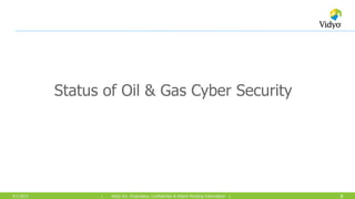 8| Vidyo Inc. Proprietary, Confidential & Patent Pending Information |9/1/2015
Status of Oil & Gas Cyber Security
 