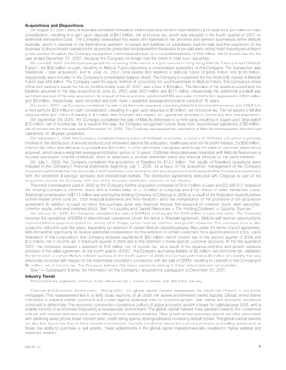 Acquisitions and Dispositions
On August 31, 2007, MetLife Australia completed the sale of its annuities and pension businesses to a third party for $25 million in cash
consideration, resulting in a gain upon disposal of $41 million, net of income tax, which was adjusted in the fourth quarter of 2007 for
additional transaction costs. The Company reclassified the assets and liabilities of the annuities and pension businesses within MetLife
Australia, which is reported in the International segment, to assets and liabilities of subsidiaries held-for-sale and the operations of the
business to discontinued operations for all periods presented. Included within the assets to be sold were certain fixed maturity securities in
a loss position for which the Company recognized a net investment loss on a consolidated basis of $59 million, net of income tax, for the
year ended December 31, 2007, because the Company no longer had the intent to hold such securities.
On June 28, 2007, the Company acquired the remaining 50% interest in a joint venture in Hong Kong, MetLife Fubon Limited (“MetLife
Fubon”), for $56 million in cash, resulting in MetLife Fubon becoming a consolidated subsidiary of the Company. The transaction was
treated as a step acquisition, and at June 30, 2007, total assets and liabilities of MetLife Fubon of $839 million and $735 million,
respectively, were included in the Company’s consolidated balance sheet. The Company’s investment for the initial 50% interest in MetLife
Fubon was $48 million. The Company used the equity method of accounting for such investment in MetLife Fubon. The Company’s share
of the joint venture’s results for the six months ended June 30, 2007, was a loss of $3 million. The fair value of the assets acquired and the
liabilities assumed in the step acquisition at June 30, 2007, was $427 million and $371 million, respectively. No additional goodwill was
recorded as a part of the step acquisition. As a result of this acquisition, additional VOBA and value of distribution agreements of $45 million
and $5 million, respectively, were recorded and both have a weighted average amortization period of 16 years.
On June 1, 2007, the Company completed the sale of its Bermuda insurance subsidiary, MetLife International Insurance, Ltd. (“MLII”), to
a third party for $33 million in cash consideration, resulting in a gain upon disposal of $3 million, net of income tax. The net assets of MLII at
disposal were $27 million. A liability of $1 million was recorded with respect to a guarantee provided in connection with this disposition.
On September 29, 2005, the Company completed the sale of MetLife Indonesia to a third party, resulting in a gain upon disposal of
$10 million, net of income tax. As a result of this sale, the Company recognized income (loss) from discontinued operations of $5 million,
net of income tax, for the year ended December 31, 2005. The Company reclassified the operations of MetLife Indonesia into discontinued
operations for all years presented.
On September 1, 2005, the Company completed the acquisition of CitiStreet Associates, a division of CitiStreet LLC, which is primarily
involved in the distribution of annuity products and retirement plans to the education, healthcare, and not-for-profit markets, for $56 million,
of which $2 million was allocated to goodwill and $54 million to other identifiable intangibles, specifically the value of customer relationships
acquired, which have a weighted average amortization period of 16 years. CitiStreet Associates was integrated with MetLife Resources, a
focused distribution channel of MetLife, which is dedicated to provide retirement plans and financial services to the same markets.
On July 1, 2005, the Company completed the acquisition of Travelers for $12.1 billion. The results of Travelers’ operations were
included in the Company’s financial statements beginning July 1, 2005. As a result of the acquisition, management of the Company
increased significantly the size and scale of the Company’s core insurance and annuity products and expanded the Company’s presence in
both the retirement & savings’ domestic and international markets. The distribution agreements executed with Citigroup as part of the
acquisition provide the Company with one of the broadest distribution networks in the industry.
The initial consideration paid in 2005 by the Company for the acquisition consisted of $10.9 billion in cash and 22,436,617 shares of
the Holding Company’s common stock with a market value of $1.0 billion to Citigroup and $100 million in other transaction costs.
Additional consideration of $115 million was paid by the Holding Company to Citigroup in 2006 as a result of the finalization by both parties
of their review of the June 30, 2005 financial statements and final resolution as to the interpretation of the provisions of the acquisition
agreement. In addition to cash on-hand, the purchase price was financed through the issuance of common stock, debt securities,
common equity units and preferred stock. See “— Liquidity and Capital Resources — The Holding Company — Liquidity Sources.”
On January 31, 2005, the Company completed the sale of SSRM to a third party for $328 million in cash and stock. The Company
reported the operations of SSRM in discontinued operations. Under the terms of the sale agreement, MetLife will have an opportunity to
receive additional payments based on, among other things, certain revenue retention and growth measures. The purchase price is also
subject to reduction over five years, depending on retention of certain MetLife-related business. Also under the terms of such agreement,
MetLife had the opportunity to receive additional consideration for the retention of certain customers for a specific period in 2005. Upon
finalization of the computation, the Company received payments of $30 million, net of income tax, in the second quarter of 2006 and
$12 million, net of income tax, in the fourth quarter of 2005 due to the retention of these specific customer accounts. In the first quarter of
2007, the Company received a payment of $16 million, net of income tax, as a result of the revenue retention and growth measure
provision in the sales agreement. In the fourth quarter of 2007, the Company accrued a liability for $2 million, net of income tax, related to
the termination of certain MetLife-related business. In the fourth quarter of 2006, the Company eliminated $4 million of a liability that was
previously recorded with respect to the indemnities provided in connection with the sale of SSRM, resulting in a benefit to the Company of
$2 million, net of income tax. The Company believes that future payments relating to these indemnities are not probable.
See “— Subsequent Events” for information on the Company’s acquisitions subsequent to December 31, 2007.
Industry Trends
The Company’s segments continue to be influenced by a variety of trends that affect the industry.
Financial and Economic Environment. During 2007, the global capital markets reassessed the credit risk inherent in sub-prime
mortgages. This reassessment led to a fairly broad repricing of all credit risk assets and strained market liquidity. Global central banks
intervened to stabilize market conditions and protect against downside risks to economic growth. Still, market and economic conditions
continued to deteriorate. The economic community’s consensus outlook of global economic growth is lower for calendar year 2008, with a
sizable minority of economists forecasting a recessionary environment. The global capital markets have adjusted towards this consensus
outlook, with interest rates and equity prices falling and risk spreads widening. Slow growth and recessionary periods are often associated
with declining asset prices, lower interest rates, credit rating agency downgrades and increasing default losses. The global capital markets
are also less liquid now than in more normal environments. Liquidity conditions impact the cost of purchasing and selling assets and, at
times, the ability to purchase or sell assets. These adjustments in the global capital markets have also resulted in higher realized and
expected volatility.
7MetLife, Inc.
 