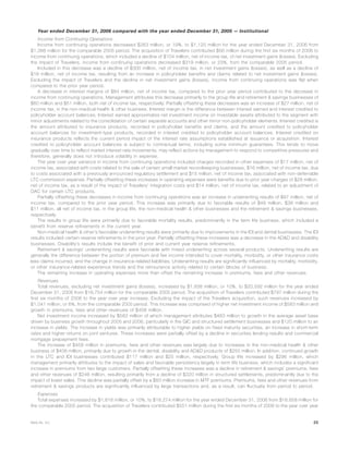 Year ended December 31, 2006 compared with the year ended December 31, 2005 — Institutional
Income from Continuing Operations
Income from continuing operations decreased $263 million, or 19%, to $1,125 million for the year ended December 31, 2006 from
$1,388 million for the comparable 2005 period. The acquisition of Travelers contributed $56 million during the first six months of 2006 to
income from continuing operations, which included a decline of $104 million, net of income tax, of net investment gains (losses). Excluding
the impact of Travelers, income from continuing operations decreased $319 million, or 23%, from the comparable 2005 period.
Included in this decrease was a decline of $300 million, net of income tax, in net investment gains (losses), as well as a decline of
$18 million, net of income tax, resulting from an increase in policyholder benefits and claims related to net investment gains (losses).
Excluding the impact of Travelers and the decline in net investment gains (losses), income from continuing operations was flat when
compared to the prior year period.
A decrease in interest margins of $84 million, net of income tax, compared to the prior year period contributed to the decrease in
income from continuing operations. Management attributes this decrease primarily to the group life and retirement & savings businesses of
$60 million and $51 million, both net of income tax, respectively. Partially offsetting these decreases was an increase of $27 million, net of
income tax, in the non-medical health & other business. Interest margin is the difference between interest earned and interest credited to
policyholder account balances. Interest earned approximates net investment income on investable assets attributed to the segment with
minor adjustments related to the consolidation of certain separate accounts and other minor non-policyholder elements. Interest credited is
the amount attributed to insurance products, recorded in policyholder benefits and claims, and the amount credited to policyholder
account balances for investment-type products, recorded in interest credited to policyholder account balances. Interest credited on
insurance products reflects the current period impact of the interest rate assumptions established at issuance or acquisition. Interest
credited to policyholder account balances is subject to contractual terms, including some minimum guarantees. This tends to move
gradually over time to reflect market interest rate movements, may reflect actions by management to respond to competitive pressures and
therefore, generally does not introduce volatility in expense.
The year over year variance in income from continuing operations included charges recorded in other expenses of $17 million, net of
income tax, associated with costs related to the sale of certain small market recordkeeping businesses, $16 million, net of income tax, due
to costs associated with a previously announced regulatory settlement and $15 million, net of income tax, associated with non-deferrable
LTC commission expense. Partially offsetting these increases in operating expenses were benefits due to prior year charges of $28 million,
net of income tax, as a result of the impact of Travelers’ integration costs and $14 million, net of income tax, related to an adjustment of
DAC for certain LTC products.
Partially offsetting these decreases in income from continuing operations was an increase in underwriting results of $97 million, net of
income tax, compared to the prior year period. This increase was primarily due to favorable results of $48 million, $38 million and
$11 million, all net of income tax, in the group life, the non-medical health & other businesses and the retirement & savings businesses,
respectively.
The results in group life were primarily due to favorable mortality results, predominantly in the term life business, which included a
benefit from reserve refinements in the current year.
Non-medical health & other’s favorable underwriting results were primarily due to improvements in the IDI and dental businesses. The IDI
results included certain reserve refinements in the prior year. Partially offsetting these increases was a decrease in the AD&D and disability
businesses. Disability’s results include the benefit of prior and current year reserve refinements.
Retirement & savings’ underwriting results were favorable with mixed underwriting across several products. Underwriting results are
generally the difference between the portion of premium and fee income intended to cover mortality, morbidity, or other insurance costs
less claims incurred, and the change in insurance-related liabilities. Underwriting results are significantly influenced by mortality, morbidity,
or other insurance-related experience trends and the reinsurance activity related to certain blocks of business.
The remaining increase in operating expenses more than offset the remaining increase in premiums, fees and other revenues.
Revenues
Total revenues, excluding net investment gains (losses), increased by $1,838 million, or 10%, to $20,592 million for the year ended
December 31, 2006 from $18,754 million for the comparable 2005 period. The acquisition of Travelers contributed $797 million during the
first six months of 2006 to the year over year increase. Excluding the impact of the Travelers acquisition, such revenues increased by
$1,041 million, or 6%, from the comparable 2005 period. This increase was comprised of higher net investment income of $583 million and
growth in premiums, fees and other revenues of $458 million.
Net investment income increased by $583 million of which management attributes $463 million to growth in the average asset base
driven by business growth throughout 2005 and 2006, particularly in the GIC and structured settlement businesses and $120 million to an
increase in yields. The increase in yields was primarily attributable to higher yields on fixed maturity securities, an increase in short-term
rates and higher returns on joint ventures. These increases were partially offset by a decline in securities lending results and commercial
mortgage prepayment fees.
The increase of $458 million in premiums, fees and other revenues was largely due to increases in the non-medical health & other
business of $408 million, primarily due to growth in the dental, disability and AD&D products of $255 million. In addition, continued growth
in the LTC and IDI businesses contributed $117 million and $25 million, respectively. Group life increased by $296 million, which
management primarily attributes to the impact of sales and favorable persistency largely in term life business, which includes a significant
increase in premiums from two large customers. Partially offsetting these increases was a decline in retirement & savings’ premiums, fees
and other revenues of $246 million, resulting primarily from a decline of $320 million in structured settlements, predominantly due to the
impact of lower sales. This decline was partially offset by a $83 million increase in MTF premiums. Premiums, fees and other revenues from
retirement & savings products are significantly influenced by large transactions and, as a result, can fluctuate from period to period.
Expenses
Total expenses increased by $1,616 million, or 10%, to $18,274 million for the year ended December 31, 2006 from $16,658 million for
the comparable 2005 period. The acquisition of Travelers contributed $551 million during the first six months of 2006 to the year over year
25MetLife, Inc.
 