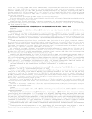 country, and a $25 million and $30 million increase in losses related to higher severity and higher earned exposures, respectively. In
addition, an increase of $20 million in unallocated loss adjustment expenses, primarily resulting from an increase in claims-related
information technology costs, and a $19 million decrease in favorable development of prior year losses, representing $148 million of
favorable development for 2007 as compared to $167 million for the 2006 period, increased policyholder benefits and claims. Offsetting
these increases in losses was a decrease of $63 million in catastrophe losses, which includes $15 million of favorable loss development
from prior year catastrophes.
Policyholder dividends decreased by $2 million in 2007 as compared to the prior year.
Other expenses decreased by $15 million primarily related to lower information technology and advertising costs, partially offset by
minor changes in a variety of expense categories.
Underwriting results, excluding catastrophes, in the Auto & Home segment were favorable for the year ended December 31, 2007,
although lower than the comparable period of 2006, as the combined ratio, excluding catastrophes, increased to 86.3% from 82.8% for the
year ended December 31, 2006.
Year ended December 31, 2006 compared with the year ended December 31, 2005 — Auto & Home
Net Income
Net income increased by $192 million, or 86%, to $416 million for the year ended December 31, 2006 from $224 million for the
comparable 2005 period.
The increase in net income was primarily attributable to a loss in the third quarter of 2005 from Hurricane Katrina of $124 million, net of
income tax, related to losses, loss adjusting expenses and reinstatement and additional reinsurance-related premiums and a loss in the
fourth quarter of 2005 related to losses and expenses from Hurricane Wilma of $32 million, net of income tax. Excluding the losses from
Hurricanes Katrina and Wilma, net income increased by $36 million for the year ended December 31, 2006 from the comparable 2005
period.
Favorable development of prior year loss reserves contributed $72 million, net of income tax, to the increase in net income. In addition,
an improvement in non-catastrophe loss experience, primarily due to improved frequencies, contributed $16 million, net of income tax and
a reduction in loss adjustment expenses, primarily due to improved claims handling practices, contributed $13 million, net of income tax, to
the increase. The increase in net income was offset by higher catastrophe losses in the current year, excluding the impact of Katrina and
Wilma, resulting in a decrease to net income of $49 million, net of income tax.
Also impacting net income was a decrease in net earned premiums, excluding the impact of Hurricane Katrina, of $19 million, net of
income tax, resulting primarily from an increase of $16 million, net of income tax, in catastrophe reinsurance costs and a reduction of
$4 million, net of income tax, in involuntary assumed business, offset by an increase in premiums of $1 million, net of income tax, primarily
from increased exposures, mostly offset by lower average premium per policy.
In addition, other revenues decreased by $7 million, net of income tax, due to slower than anticipated claims payments resulting in
slower recognition of deferred income related to a reinsurance contract. Net investment income decreased by $3 million, net of income tax,
due to a $12 million decrease in net investment income related to a realignment of economic capital, partially offset by a $9 million increase
in income as a result of a slightly higher asset base. Net investment gains (losses) increased $10 million, net of income tax, for the year
ended December 31, 2006 compared to the comparable 2005 period. Other expenses increased by $11 million, net of income tax,
primarily due to expenditures related to information technology, advertising and compensation costs.
The change in effective tax rates between periods accounted for the remainder of the increase in net income.
Revenues
Total revenues, excluding net investment gains (losses), decreased by $2 million, or less than 1%, to $3,123 million for the year ended
December 31, 2006 from $3,125 million for the comparable 2005 period.
Premiums increased by $13 million due principally to the existence of a $43 million charge for reinstatement and additional reinsurance
premiums in the third quarter of 2005 related to Hurricane Katrina. Premiums decreased by $30 million year over year after giving
consideration to this charge. This decrease resulted from $25 million in additional catastrophe reinsurance costs and a decrease of
$6 million in involuntary assumed business in 2006, mainly associated with the Massachusetts involuntary market. These changes were
partially offset by an increase in premiums of $35 million resulting from increased exposures, offset by a $34 million decrease in premiums
from a change in the average earned premium per policy.
Net investment income decreased by $4 million primarily due to an $18 million decrease in net investment income related to a
realignment of economic capital, mostly offset by a $14 million increase in income as a result of a slightly higher asset base with slightly
higher yields.
Other revenues decreased by $11 million due to slower than anticipated claims payments resulting in a slower recognition of deferred
income related to a reinsurance contract.
Expenses
Total expenses decreased by $257 million, or 9%, to $2,568 million for the year ended December 31, 2006 from $2,825 million for the
comparable 2005 period.
Policyholder benefits and claims decreased by $277 million which was primarily due to $196 million in claims and expenses related to
Hurricanes Katrina and Wilma incurred in 2005. The remainder of the decrease in policyholder benefits and claims for the year ended
December 31, 2006, as compared to the same period in 2005, can be attributed to $111 million in additional favorable development of
prior year losses, improvements in claim frequencies of $72 million and a decrease of $20 million in unallocated loss expense due primarily
to improved claims handling practices. These decreases in policyholder benefits and claims for the year ended December 31, 2006,
compared to the same period in 2005, were partially offset by $32 million of additional losses due to severity, $15 million of additional
losses due to exposure growth and a $75 million increase in catastrophe losses, excluding Hurricanes Katrina and Wilma.
Other expenses increased by $17 million primarily due to expenditures related to information technology, advertising and compensation
costs.
Underwriting results, excluding catastrophes, in the Auto & Home segment were favorable for the year ended December 31, 2006, as
the combined ratio, excluding catastrophes, decreased to 82.8% from 86.7% for the year ended December 31, 2005.
31MetLife, Inc.
 