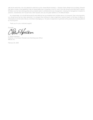 well. At the same time, I am very pleased to welcome our two newest Board members — Eduardo Castro-Wright and Lulu Wang. Eduardo
has held a number of key leadership roles at several well known companies in the U.S. and in the Latin America and Asia Pacific regions.
Similarly, Lulu has had a distinguished and successful career in professional money management, including the management of assets for
pensions, endowments and mutual funds. Both Eduardo and Lulu are great additions to the MetLife Board.
As a shareholder, you should feel excited by what MetLife has accomplished and confident about our prospects. Even more important,
you should know that you have ownership in a company that continues to have a significant, positive impact on the lives of millions of
individuals around the world. We are committed to leveraging our 140 years of experience to generate further growth and managing MetLife
for the long-term.
Thank you for your continued support.
Sincerely,
C. Robert Henrikson
Chairman of the Board, President and Chief Executive Officer
MetLife, Inc.
February 28, 2008
 