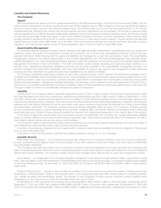Liquidity and Capital Resources
The Company
Capital
RBC requirements are used as minimum capital requirements by the National Association of Insurance Commissioners (“NAIC”) and the
state insurance departments to identify companies that merit further regulatory action. RBC is based on a formula calculated by applying
factors to various asset, premium and statutory reserve items. The formula takes into account the risk characteristics of the insurer,
including asset risk, insurance risk, interest rate risk and business risk and is calculated on an annual basis. The formula is used as an early
warning regulatory tool to identify possible inadequately capitalized insurers for purposes of initiating regulatory action, and not as a means
to rank insurers generally. These rules apply to each of the Holding Company’s domestic insurance subsidiaries. State insurance laws
provide insurance regulators the authority to require various actions by, or take various actions against, insurers whose total adjusted
capital does not exceed certain RBC levels. As of the date of the most recent annual statutory financial statements filed with insurance
regulators, the total adjusted capital of each of these subsidiaries was in excess of each of those RBC levels.
Asset/Liability Management
The Company actively manages its assets using an approach that balances quality, diversification, asset/liability matching, liquidity and
investment return. The goals of the investment process are to optimize, net of income tax, risk-adjusted investment income and risk-
adjusted total return while ensuring that the assets and liabilities are managed on a cash flow and duration basis. The asset/liability
management process is the shared responsibility of the Portfolio Management Unit, the Financial Management and Oversight Asset/
Liability Management Unit, and the operating business segments under the supervision of the various product line specific Asset/Liability
Management Committees (“ALM Committees”). The ALM Committees’ duties include reviewing and approving target portfolios on a
periodic basis, establishing investment guidelines and limits and providing oversight of the asset/liability management process. The
portfolio managers and asset sector specialists, who have responsibility on a day-to-day basis for risk management of their respective
investing activities, implement the goals and objectives established by the ALM Committees.
The Company establishes target asset portfolios for each major insurance product, which represent the investment strategies used to
profitably fund its liabilities within acceptable levels of risk. These strategies are monitored through regular review of portfolio metrics, such
as effective duration, yield curve sensitivity, convexity, liquidity, asset sector concentration and credit quality. In executing these asset/
liability matching strategies, management regularly reevaluates the estimates used in determining the approximate amounts and timing of
payments to or on behalf of policyholders for insurance liabilities. Many of these estimates are inherently subjective and could impact the
Company’s ability to achieve its asset/liability management goals and objectives.
Liquidity
Liquidity refers to a company’s ability to generate adequate amounts of cash to meet its needs. The Company’s liquidity position (cash
and cash equivalents and short-term investments, excluding securities lending) was $12.3 billion and $7.7 billion at December 31, 2007
and 2006, respectively. Liquidity needs are determined from a rolling 12-month forecast by portfolio and are monitored daily. Asset mix and
maturities are adjusted based on forecast. Cash flow testing and stress testing provide additional perspectives on liquidity. The Company
believes that it has sufficient liquidity to fund its cash needs under various scenarios that include the potential risk of early contractholder
and policyholder withdrawal. The Company includes provisions limiting withdrawal rights on many of its products, including general
account institutional pension products (generally group annuities, including GICs, and certain deposit fund liabilities) sold to employee
benefit plan sponsors. Certain of these provisions prevent the customer from making withdrawals prior to the maturity date of the product.
In the event of significant unanticipated cash requirements beyond normal liquidity, the Company has multiple alternatives available
based on market conditions and the amount and timing of the liquidity need. These options include cash flows from operations, the sale of
liquid assets, global funding sources and various credit facilities.
The Company’s ability to sell investment assets could be limited by accounting rules including rules relating to the intent and ability to
hold impaired securities until the market value of those securities recovers.
In extreme circumstances, all general account assets within a statutory legal entity are available to fund any obligation of the general
account within that legal entity.
A disruption in the financial markets could limit the Holding Company’s access to or cost of liquidity.
Liquidity Sources
Cash Flows from Operations. The Company’s principal cash inflows from its insurance activities come from insurance premiums,
annuity considerations and deposit funds. A primary liquidity concern with respect to these cash inflows is the risk of early contractholder
and policyholder withdrawal.
The Company’s principal cash inflows from its investment activities come from repayments of principal, proceeds from maturities and
sales of invested assets and investment income. The primary liquidity concerns with respect to these cash inflows are the risk of default by
debtors and market volatilities. The Company closely monitors and manages these risks through its credit risk management process.
Liquid Assets. An integral part of the Company’s liquidity management is the amount of liquid assets it holds. Liquid assets include
cash, cash equivalents, short-term investments, and marketable fixed maturity and equity securities. Liquid assets exclude assets relating
to securities lending activities. At December 31, 2007 and 2006, the Company had $188.4 billion and $186.5 billion in liquid assets,
respectively.
Global Funding Sources. Liquidity is also provided by a variety of both short-term and long-term instruments, including repurchase
agreements, commercial paper, medium- and long-term debt, junior subordinated debt securities, shares subject to mandatory redemp-
tion, capital securities and stockholders’ equity. The diversity of the Company’s funding sources enhances funding flexibility, limits
dependence on any one source of funds and generally lowers the cost of funds.
At December 31, 2007 and 2006, the Company had outstanding $667 million and $1.4 billion in short-term debt, respectively, and at
December 31, 2007 and 2006, had outstanding $9.6 billion and $9.1 billion in long-term debt, respectively. At December 31, 2007 and
2006, the Company had outstanding $5.7 billion and $850 million in collateral financing arrangements, respectively. At December 31, 2007
43MetLife, Inc.
 