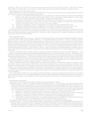 of SOP 05-1, DAC on such contracts is to be amortized over the rate reset period. The impact as of January 1, 2007 was a cumulative
effect adjustment of $292 million, net of income tax of $161 million, which was recorded as a reduction to retained earnings.
Defined Benefit and Other Postretirement Plans
Effective December 31, 2006, the Company adopted SFAS 158. The pronouncement revises financial reporting standards for defined
benefit pension and other postretirement plans by requiring the:
(i) recognition in the statement of financial position of the funded status of defined benefit plans measured as the difference
between the fair value of plan assets and the benefit obligation, which is the projected benefit obligation for pension plans
and the accumulated postretirement benefit obligation for other postretirement plans;
(ii) recognition as an adjustment to accumulated other comprehensive income (loss), net of income tax, those amounts of
actuarial gains and losses, prior service costs and credits, and net asset or obligation at transition that have not yet been
included in net periodic benefit costs as of the end of the year of adoption;
(iii) recognition of subsequent changes in funded status as a component of other comprehensive income;
(iv) measurement of benefit plan assets and obligations as of the date of the statement of financial position; and
(v) disclosure of additional information about the effects on the employer’s statement of financial position.
The adoption of SFAS 158 resulted in a reduction of $744 million, net of income tax, to accumulated other comprehensive income,
which is included as a component of total consolidated stockholders’ equity. As the Company’s measurement date for its pension and
other postretirement benefit plans is already December 31 there was no impact of adoption due to changes in measurement date. See also
“Summary of Critical Accounting Estimates.”
Stock Compensation Plans
As described previously, effective January 1, 2006, the Company adopted SFAS 123(r) including supplemental application guidance
issued by the SEC in Staff Accounting Bulletin (“SAB”) No. 107, Share-Based Payment (“SAB 107”) — using the modified prospective
transition method. In accordance with the modified prospective transition method, results for prior periods have not been restated.
SFAS 123(r) requires that the cost of all stock-based transactions be measured at fair value and recognized over the period during which a
grantee is required to provide goods or services in exchange for the award. The Company had previously adopted the fair value method of
accounting for stock-based awards as prescribed by SFAS No. 123, Accounting for Stock-Based Compensation (“SFAS 123”) on a
prospective basis effective January 1, 2003, and prior to January 1, 2003, accounted for its stock-based awards to employees under the
intrinsic value method prescribed by APB 25. The Company did not modify the substantive terms of any existing awards prior to adoption of
SFAS 123(r).
Under the modified prospective transition method, compensation expense recognized during the year ended December 31, 2006
includes: (a) compensation expense for all stock-based awards granted prior to, but not yet vested as of January 1, 2006, based on the
grant date fair value estimated in accordance with the original provisions of SFAS 123, and (b) compensation expense for all stock-based
awards granted beginning January 1, 2006, based on the grant date fair value estimated in accordance with the provisions of SFAS 123(r).
The adoption of SFAS 123(r) did not have a significant impact on the Company’s financial position or results of operations as all stock-
based awards accounted for under the intrinsic value method prescribed by APB 25 had vested prior to the adoption date and the
Company had adopted the fair value recognition provisions of SFAS 123 on January 1, 2003.
SFAS 123 allowed forfeitures of stock-based awards to be recognized as a reduction of compensation expense in the period in which
the forfeiture occurred. Upon adoption of SFAS 123(r), the Company changed its policy and now incorporates an estimate of future
forfeitures into the determination of compensation expense when recognizing expense over the requisite service period. The impact of this
change in accounting policy was not significant to the Company’s financial position or results of operations as of the date of adoption.
Additionally, for awards granted after adoption, the Company changed its policy from recognizing expense for stock-based awards over
the requisite service period to recognizing such expense over the shorter of the requisite service period or the period to attainment of
retirement-eligibility.
Prior to the adoption of SFAS 123(r), the Company presented tax benefits of deductions resulting from the exercise of stock options
within operating cash flows in the consolidated statements of cash flows. SFAS 123(r) requires tax benefits resulting from tax deductions in
excess of the compensation cost recognized for those options be classified and reported as a financing cash inflow upon adoption of
SFAS 123(r).
Derivative Financial Instruments
The Company has adopted guidance relating to derivative financial instruments as follows:
• Effective January 1, 2006, the Company adopted prospectively SFAS No. 155, Accounting for Certain Hybrid Instruments
(“SFAS 155”). SFAS 155 amends SFAS No. 133, Accounting for Derivative Instruments and Hedging (“SFAS 133”) and SFAS No. 140,
Accounting for Transfers and Servicing of Financial Assets and Extinguishments of Liabilities (“SFAS 140”). SFAS 155 allows financial
instruments that have embedded derivatives to be accounted for as a whole, eliminating the need to bifurcate the derivative from its
host, if the holder elects to account for the whole instrument on a fair value basis. In addition, among other changes, SFAS 155:
(i) clarifies which interest-only strips and principal-only strips are not subject to the requirements of SFAS 133;
(ii) establishes a requirement to evaluate interests in securitized financial assets to identify interests that are freestanding
derivatives or that are hybrid financial instruments that contain an embedded derivative requiring bifurcation;
(iii) clarifies that concentrations of credit risk in the form of subordination are not embedded derivatives; and
(iv) amends SFAS 140 to eliminate the prohibition on a qualifying special-purpose entity (“QSPE”) from holding a derivative financial
instrument that pertains to a beneficial interest other than another derivative financial interest.
The adoption of SFAS 155 did not have a material impact on the Company’s consolidated financial statements.
• Effective October 1, 2006, the Company adopted SFAS 133 Implementation Issue No. B40, Embedded Derivatives: Application of
Paragraph 13(b) to Securitized Interests in Prepayable Financial Assets (“Issue B40”). Issue B40 clarifies that a securitized interest in
prepayable financial assets is not subject to the conditions in paragraph 13(b) of SFAS 133, if it meets both of the following criteria:
(i) the right to accelerate the settlement if the securitized interest cannot be controlled by the investor; and (ii) the securitized interest
67MetLife, Inc.
 