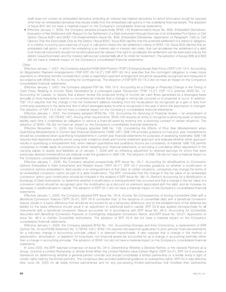 itself does not contain an embedded derivative (including an interest rate-related derivative) for which bifurcation would be required
other than an embedded derivative that results solely from the embedded call options in the underlying financial assets. The adoption
of Issue B40 did not have a material impact on the Company’s consolidated financial statements.
• Effective January 1, 2006, the Company adopted prospectively SFAS 133 Implementation Issue No. B38, Embedded Derivatives:
Evaluation of Net Settlement with Respect to the Settlement of a Debt Instrument through Exercise of an Embedded Put Option or Call
Option (“Issue B38”) and SFAS 133 Implementation Issue No. B39, Embedded Derivatives: Application of Paragraph 13(b) to Call
Options That Are Exercisable Only by the Debtor (“Issue B39”). Issue B38 clarifies that the potential settlement of a debtor’s obligation
to a creditor occurring upon exercise of a put or call option meets the net settlement criteria of SFAS 133. Issue B39 clarifies that an
embedded call option, in which the underlying is an interest rate or interest rate index, that can accelerate the settlement of a debt
host financial instrument should not be bifurcated and fair valued if the right to accelerate the settlement can be exercised only by the
debtor (issuer/borrower) and the investor will recover substantially all of its initial net investment. The adoption of Issues B38 and B39
did not have a material impact on the Company’s consolidated financial statements.
Other
Effective January 1, 2007, the Company adopted FASB Staff Position (“FSP”) Emerging Issues Task Force (“EITF”) 00-19-2, Accounting
for Registration Payment Arrangements (“FSP EITF 00-19-2”). FSP EITF 00-19-2 specifies that the contingent obligation to make future
payments or otherwise transfer consideration under a registration payment arrangement should be separately recognized and measured in
accordance with SFAS No. 5, Accounting for Contingencies. The adoption of FSP EITF 00-19-2 did not have an impact on the Company’s
consolidated financial statements.
Effective January 1, 2007, the Company adopted FSP No. FAS 13-2, Accounting for a Change or Projected Change in the Timing of
Cash Flows Relating to Income Taxes Generated by a Leveraged Lease Transaction (“FSP 13-2”). FSP 13-2 amends SFAS No. 13,
Accounting for Leases, to require that a lessor review the projected timing of income tax cash flows generated by a leveraged lease
annually or more frequently if events or circumstances indicate that a change in timing has occurred or is projected to occur. In addition,
FSP 13-2 requires that the change in the net investment balance resulting from the recalculation be recognized as a gain or loss from
continuing operations in the same line item in which leveraged lease income is recognized in the year in which the assumption is changed.
The adoption of FSP 13-2 did not have a material impact on the Company’s consolidated financial statements.
Effective January 1, 2007, the Company adopted SFAS No. 156, Accounting for Servicing of Financial Assets — an amendment of
FASB Statement No. 140 (“SFAS 156”). Among other requirements, SFAS 156 requires an entity to recognize a servicing asset or servicing
liability each time it undertakes an obligation to service a financial asset by entering into a servicing contract in certain situations. The
adoption of SFAS 156 did not have an impact on the Company’s consolidated financial statements.
Effective November 15, 2006, the Company adopted SAB No. 108, Considering the Effects of Prior Year Misstatements when
Quantifying Misstatements in Current Year Financial Statements (“SAB 108”). SAB 108 provides guidance on how prior year misstatements
should be considered when quantifying misstatements in current year financial statements for purposes of assessing materiality. SAB 108
requires that registrants quantify errors using both a balance sheet and income statement approach and evaluate whether either approach
results in quantifying a misstatement that, when relevant quantitative and qualitative factors are considered, is material. SAB 108 permits
companies to initially apply its provisions by either restating prior financial statements or recording a cumulative effect adjustment to the
carrying values of assets and liabilities as of January 1, 2006 with an offsetting adjustment to retained earnings for errors that were
previously deemed immaterial but are material under the guidance in SAB 108. The adoption of SAB 108 did not have a material impact on
the Company’s consolidated financial statements.
Effective January 1, 2006, the Company adopted prospectively EITF Issue No. 05-7, Accounting for Modifications to Conversion
Options Embedded in Debt Instruments and Related Issues (“EITF 05-7”). EITF 05-7 provides guidance on whether a modification of
conversion options embedded in debt results in an extinguishment of that debt. In certain situations, companies may change the terms of
an embedded conversion option as part of a debt modification. The EITF concluded that the change in the fair value of an embedded
conversion option upon modification should be included in the analysis of EITF Issue No. 96-19, Debtor’s Accounting for a Modification or
Exchange of Debt Instruments, to determine whether a modification or extinguishment has occurred and that a change in the fair value of a
conversion option should be recognized upon the modification as a discount (or premium) associated with the debt, and an increase (or
decrease) in additional paid-in capital. The adoption of EITF 05-7 did not have a material impact on the Company’s consolidated financial
statements.
Effective January 1, 2006, the Company adopted EITF Issue No. 05-8, Income Tax Consequences of Issuing Convertible Debt with a
Beneficial Conversion Feature (“EITF 05-8”). EITF 05-8 concludes that: (i) the issuance of convertible debt with a beneficial conversion
feature results in a basis difference that should be accounted for as a temporary difference; and (ii) the establishment of the deferred tax
liability for the basis difference should result in an adjustment to additional paid-in capital. EITF 05-8 was applied retrospectively for all
instruments with a beneficial conversion feature accounted for in accordance with EITF Issue No. 98-5, Accounting for Convertible
Securities with Beneficial Conversion Features or Contingently Adjustable Conversion Ratios, and EITF Issue No. 00-27, Application of
Issue No. 98-5 to Certain Convertible Instruments. The adoption of EITF 05-8 did not have a material impact on the Company’s
consolidated financial statements.
Effective January 1, 2006, the Company adopted SFAS No. 154, Accounting Changes and Error Corrections, a replacement of APB
Opinion No. 20 and FASB Statement No. 3 (“SFAS 154”). SFAS 154 requires retrospective application to prior periods’ financial statements
for a voluntary change in accounting principle unless it is deemed impracticable. It also requires that a change in the method of
depreciation, amortization, or depletion for long-lived, non-financial assets be accounted for as a change in accounting estimate rather
than a change in accounting principle. The adoption of SFAS 154 did not have a material impact on the Company’s consolidated financial
statements.
In June 2005, the EITF reached consensus on Issue No. 04-5, Determining Whether a General Partner, or the General Partners as a
Group, Controls a Limited Partnership or Similar Entity When the Limited Partners Have Certain Rights (“EITF 04-5”). EITF 04-5 provides a
framework for determining whether a general partner controls and should consolidate a limited partnership or a similar entity in light of
certain rights held by the limited partners. The consensus also provides additional guidance on substantive rights. EITF 04-5 was effective
after June 29, 2005 for all newly formed partnerships and for any pre-existing limited partnerships that modified their partnership
68 MetLife, Inc.
 