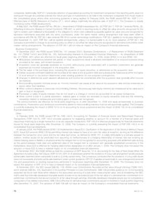 companies. Additionally, SOP 07-1 precludes retention of specialized accounting for investment companies if the reporting entity does not
distinguish through documented policies the nature and type of investments to be held in the investment companies from those made in
the consolidated group where other accounting guidance is being applied. In February 2008, the FASB issued FSP No. SOP 7-1-1,
Effective Date of AICPA Statement of Position 07-1, which delays indefinitely the effective date of SOP 07-1. The Company is closely
monitoring further FASB developments.
In May 2007, the FASB issued FSP No. FIN 39-1, Amendment of FASB Interpretation No. 39 (“FSP 39-1”). FSP 39-1 amends FIN No. 39,
Offsetting of Amounts Related to Certain Contracts (“FIN 39”), to permit a reporting entity to offset fair value amounts recognized for the
right to reclaim cash collateral (a receivable) or the obligation to return cash collateral (a payable) against fair value amounts recognized for
derivative instruments executed with the same counterparty under the same master netting arrangement that have been offset in
accordance with FIN 39. FSP 39-1 also amends FIN 39 for certain terminology modifications. FSP 39-1 applies to fiscal years beginning
after November 15, 2007. FSP 39-1 will be applied retrospectively, unless it is impracticable to do so. Upon adoption of FSP 39-1, the
Company is permitted to change its accounting policy to offset or not offset fair value amounts recognized for derivative instruments under
master netting arrangements. The adoption of FSP 39-1 will not have an impact on the Company’s financial statements.
Business Combinations
In December 2007, the FASB issued SFAS No. 141 (revised 2007), Business Combinations — A Replacement of FASB Statement
No. 141 (“SFAS 141(r)”) and SFAS No. 160, Noncontrolling Interests in Consolidated Financial Statements — An Amendment of ARB
No. 51 (“SFAS 160”) which are effective for fiscal years beginning after December 15, 2008. Under SFAS 141(r) and SFAS 160:
• All business combinations (whether full, partial, or “step” acquisitions) result in all assets and liabilities of an acquired business being
recorded at fair value, with limited exceptions.
• Acquisition costs are generally expensed as incurred; restructuring costs associated with a business combination are generally
expensed as incurred subsequent to the acquisition date.
• The fair value of the purchase price, including the issuance of equity securities, is determined on the acquisition date.
• Certain acquired contingent liabilities are recorded at fair value at the acquisition date and subsequently measured at either the higher
of such amount or the amount determined under existing guidance for non-acquired contingencies.
• Changes in deferred tax asset valuation allowances and income tax uncertainties after the acquisition date generally affect income
tax expense.
• Noncontrolling interests (formerly known as “minority interests”) are valued at fair value at the acquisition date and are presented as
equity rather than liabilities.
• When control is attained on previously noncontrolling interests, the previously held equity interests are remeasured at fair value and a
gain or loss is recognized.
• Purchases or sales of equity interests that do not result in a change in control are accounted for as equity transactions.
• When control is lost in a partial disposition, realized gains or losses are recorded on equity ownership sold and the remaining
ownership interest is remeasured and holding gains or losses are recognized.
The pronouncements are effective for fiscal years beginning on or after December 15, 2008 and apply prospectively to business
combinations. Presentation and disclosure requirements related to noncontrolling interests must be retrospectively applied. The Company
is currently evaluating the impact of SFAS 141(r) on its accounting for future acquisitions and the impact of SFAS 160 on its consolidated
financial statements.
Other
In February 2008, the FASB issued FSP No. FAS 140-3, Accounting for Transfers of Financial Assets and Repurchase Financing
Transactions (“FSP 140-3”). FSP 140-3 provides guidance for evaluating whether to account for a transfer of a financial asset and
repurchase financing as a single transaction or as two separate transactions. FSP 140-3 is effective prospectively for financial statements
issued for fiscal years beginning after November 15, 2008. The Company is currently evaluating the impact of FSP FAS 140-3 on its
consolidated financial statements.
In January 2008, the FASB cleared SFAS 133 Implementation Issue E23, Clarification of the Application of the Shortcut Method (“Issue
E23”). Issue E23 amends SFAS 133 by permitting interest rate swaps to have a non-zero fair value at inception, as long as the difference
between the transaction price (zero) and the fair value (exit price), as defined by SFAS 157, is solely attributable to a bid-ask spread. In
addition, entities would not be precluded from assuming no ineffectiveness in a hedging relationship of interest rate risk involving an
interest bearing asset or liability in situations where the hedged item is not recognized for accounting purposes until settlement date as long
as the period between trade date and settlement date of the hedged item is consistent with generally established conventions in the
marketplace. Issue E23 is effective for hedging relationships designated on or after January 1, 2008. The Company does not expect the
adoption of Issue E23 to have a material impact on its consolidated financial statements.
In December 2007, the FASB ratified as final the consensus on EITF Issue No. 07-6, Accounting for the Sale of Real Estate When the
Agreement Includes a Buy-Sell Clause (“EITF 07-6”). EITF 07-6 addresses whether the existence of a buy-sell arrangement would preclude
partial sales treatment when real estate is sold to a jointly owned entity. The consensus concludes that the existence of a buy-sell clause
does not necessarily preclude partial sale treatment under current guidance. EITF 07-6 applies prospectively to new arrangements entered
into and assessments on existing transactions performed in fiscal years beginning after December 15, 2008. The Company does not
expect the adoption of EITF 07-6 to have a material impact on its consolidated financial statements.
In November 2007, the SEC issued SAB No. 109, Written Loan Commitments Recorded at Fair Value through Earnings (“SAB 109”),
which amends SAB No. 105, Application of Accounting Principles to Loan Commitments. SAB 109 provides guidance on: (i) incorporating
expected net future cash flows when related to the associated servicing of a loan when measuring fair value; and (ii) broadening the SEC
staff’s view that internally-developed intangible assets should not be recorded as part of the fair value of a derivative loan commitment or to
written loan commitments that are accounted for at fair value through earnings. Internally-developed intangible assets are not considered a
component of the related instruments. SAB 109 is effective for derivative loan commitments issued or modified in fiscal quarters beginning
after December 15, 2007. The adoption of SAB 109 will not have an impact on the Company’s consolidated financial statements.
70 MetLife, Inc.
 