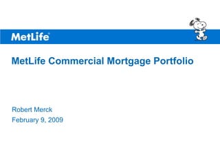 ©UFS




MetLife Commercial Mortgage Portfolio



Robert Merck
February 9, 2009
 