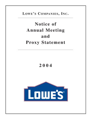 LOWE’S COMPANIES, INC.

    Notice of
 Annual Meeting
       and
 Proxy Statement




       2004
 