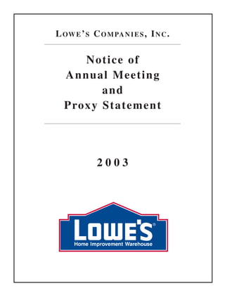LOWE’S COMPANIES, INC.

    Notice of
 Annual Meeting
       and
 Proxy Statement




       2003
 