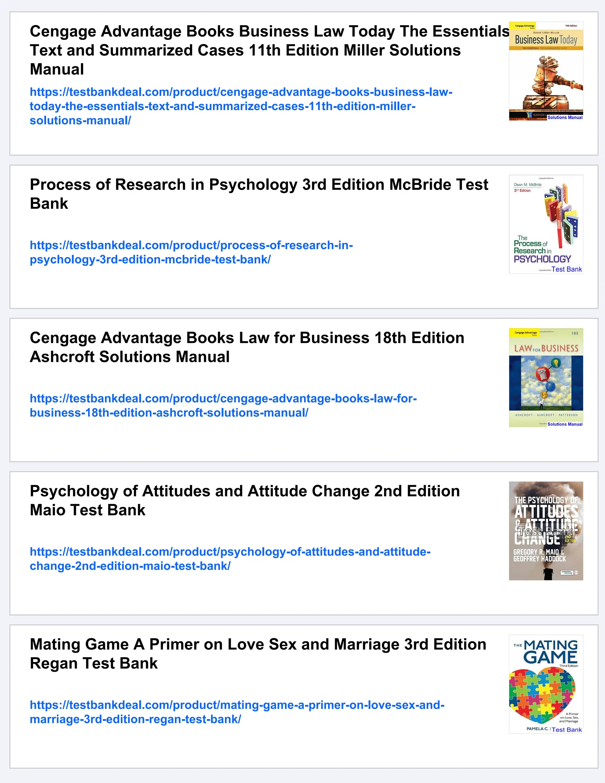 Cengage Advantage Books Business Law Today The Essentials
Text and Summarized Cases 11th Edition Miller Solutions
Manual
https://testbankdeal.com/product/cengage-advantage-books-business-law-
today-the-essentials-text-and-summarized-cases-11th-edition-miller-
solutions-manual/
Process of Research in Psychology 3rd Edition McBride Test
Bank
https://testbankdeal.com/product/process-of-research-in-
psychology-3rd-edition-mcbride-test-bank/
Cengage Advantage Books Law for Business 18th Edition
Ashcroft Solutions Manual
https://testbankdeal.com/product/cengage-advantage-books-law-for-
business-18th-edition-ashcroft-solutions-manual/
Psychology of Attitudes and Attitude Change 2nd Edition
Maio Test Bank
https://testbankdeal.com/product/psychology-of-attitudes-and-attitude-
change-2nd-edition-maio-test-bank/
Mating Game A Primer on Love Sex and Marriage 3rd Edition
Regan Test Bank
https://testbankdeal.com/product/mating-game-a-primer-on-love-sex-and-
marriage-3rd-edition-regan-test-bank/
 
