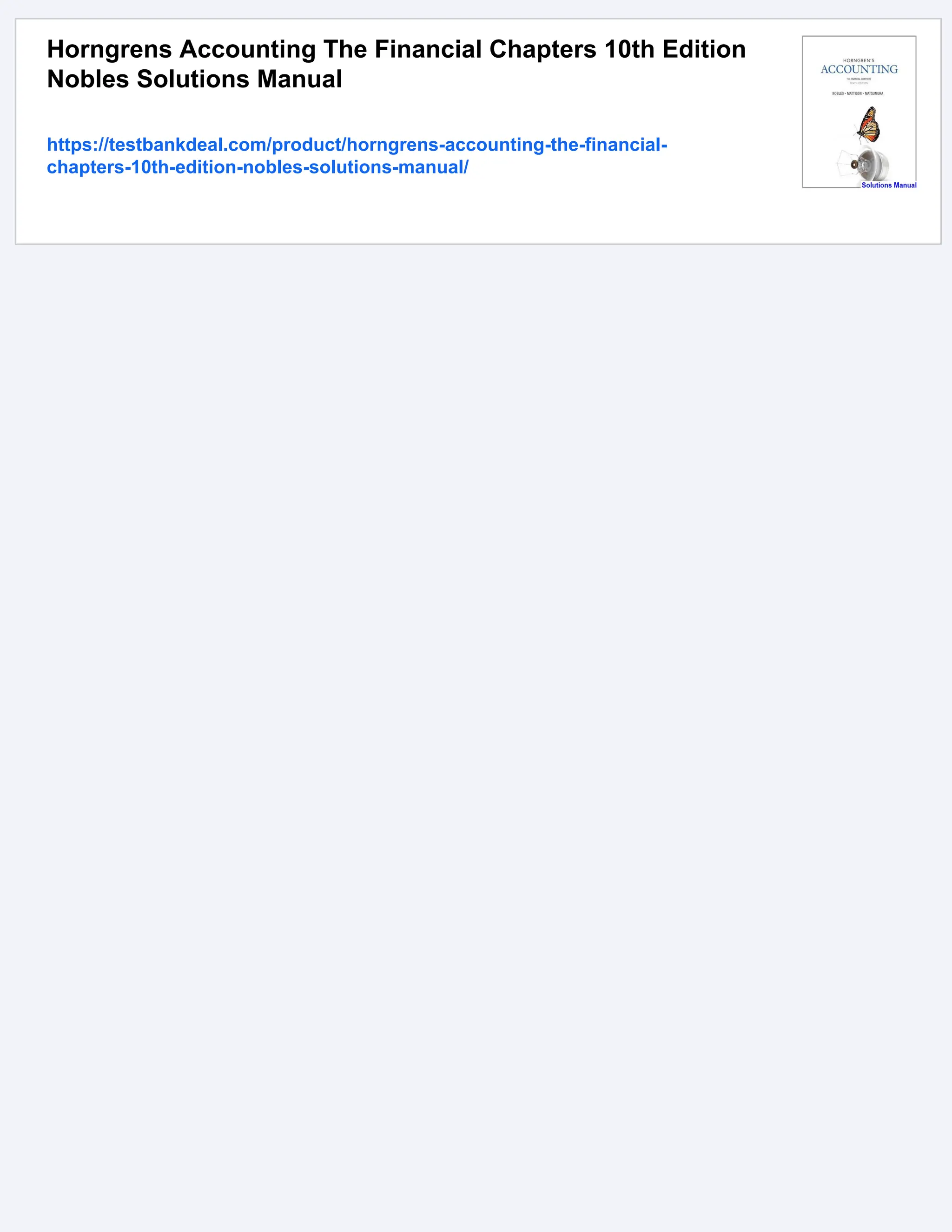 Horngrens Accounting The Financial Chapters 10th Edition
Nobles Solutions Manual
https://testbankdeal.com/product/horngrens-accounting-the-financial-
chapters-10th-edition-nobles-solutions-manual/
 