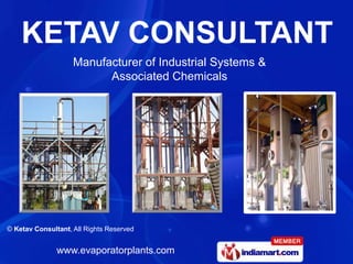 Manufacturer of Industrial Systems &
                          Associated Chemicals




© Ketav Consultant, All Rights Reserved


               www.evaporatorplants.com
 