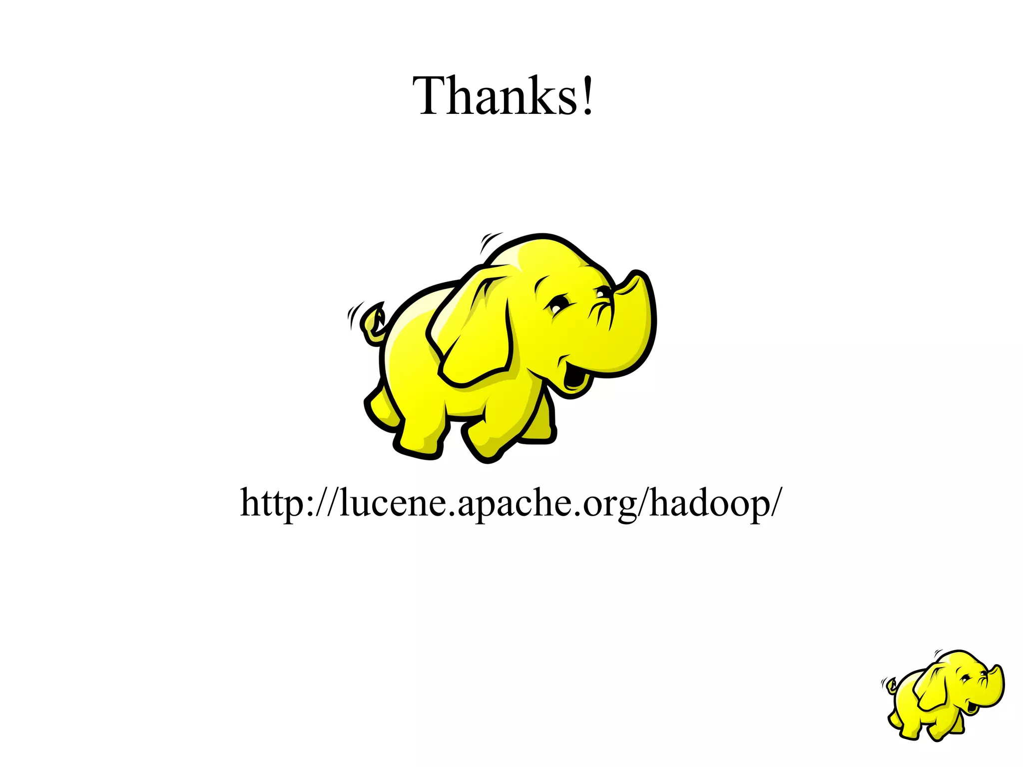 Thanks!




http://lucene.apache.org/hadoop/
 
