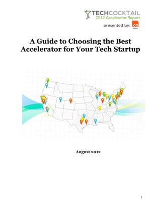 A Guide to Choosing the Best
Accelerator for Your Tech Startup

August 2012

1

 