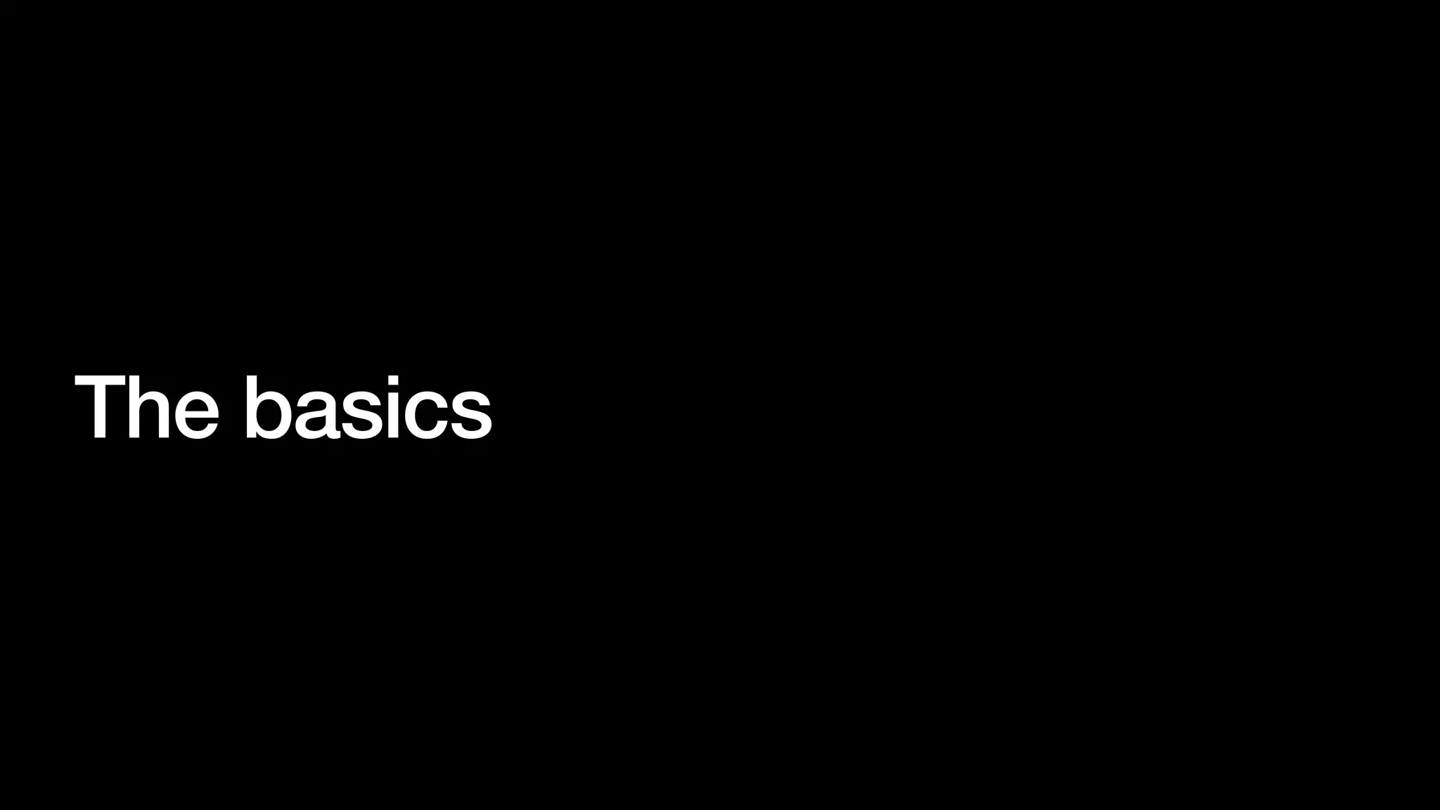 The basics
 